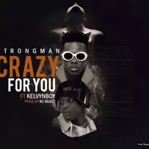 Strongman - Crazy For You Ft. Kelvynboy